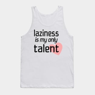 Laziness Is My Only Talent Tank Top